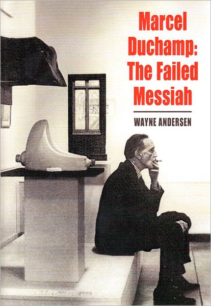 Marcel Duchamp: The Failed Messiah