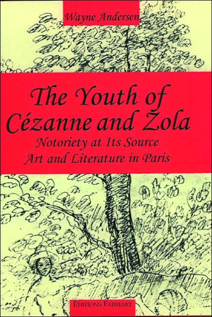 The Youth of Cezanne and Zola: Notoriety at It's Source: Art and Literature