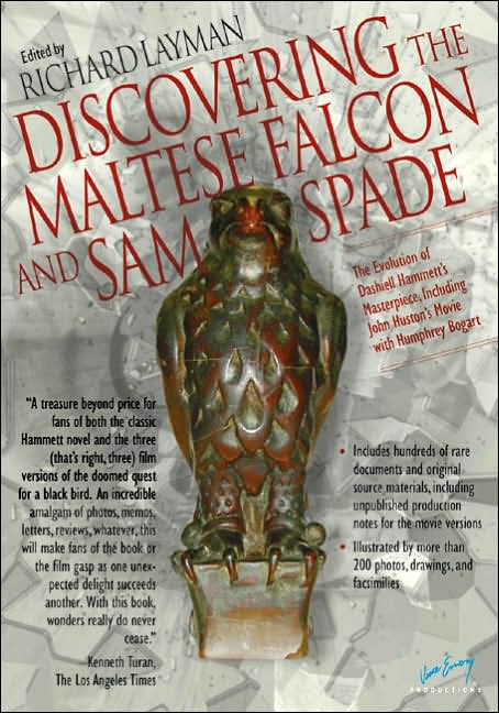 Discovering The Maltese Falcon and Sam Spade: The Evolution of Dashiell Hammett's Masterpiece, Including John Huston's Movie with Humphrey Bogart