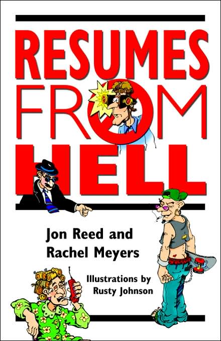 Resumes from Hell: How (Not) to Write a Resume and Succeed in Your Job Search by Learning from Career Killing Blunders