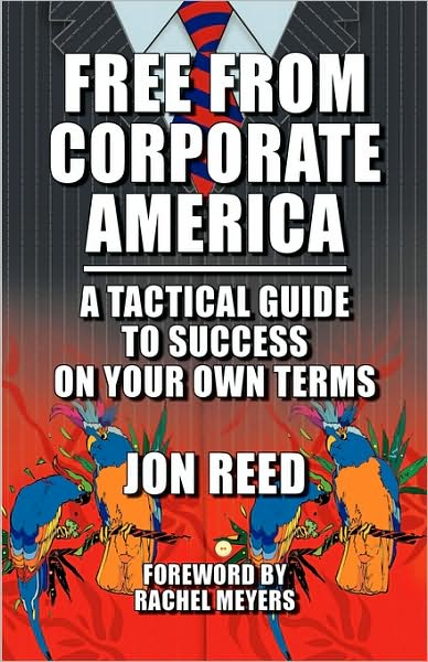 Free From Corporate America: A Tactical Guide To Success On Your Own Terms