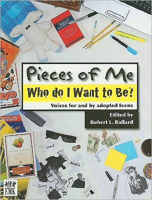Pieces of Me: Who Do I Want to Be? Voices for and by Adopted Teens