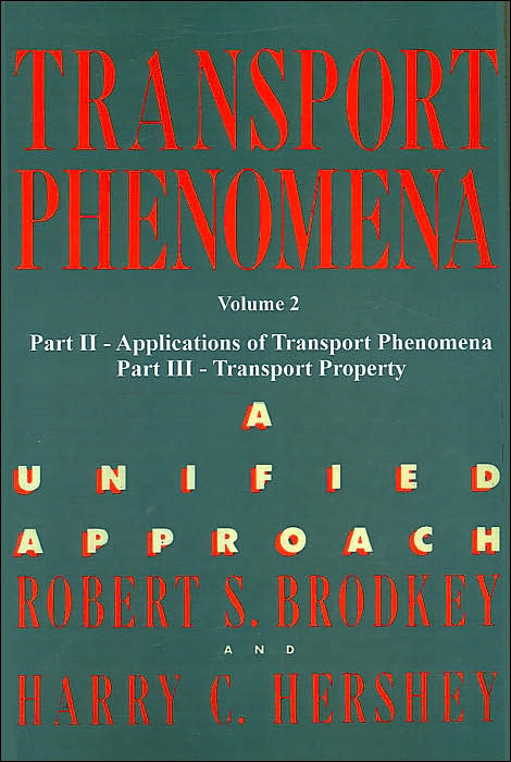 Transport Phenomena, A Unified Approach, Volume 2: Part II- Applications of Transport Phenomena; Part III- Transport Property