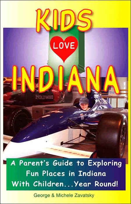 Kids Love Indiana: A Parent's Guide to Exploring Fun Places in Indiana with Children... Year Round!