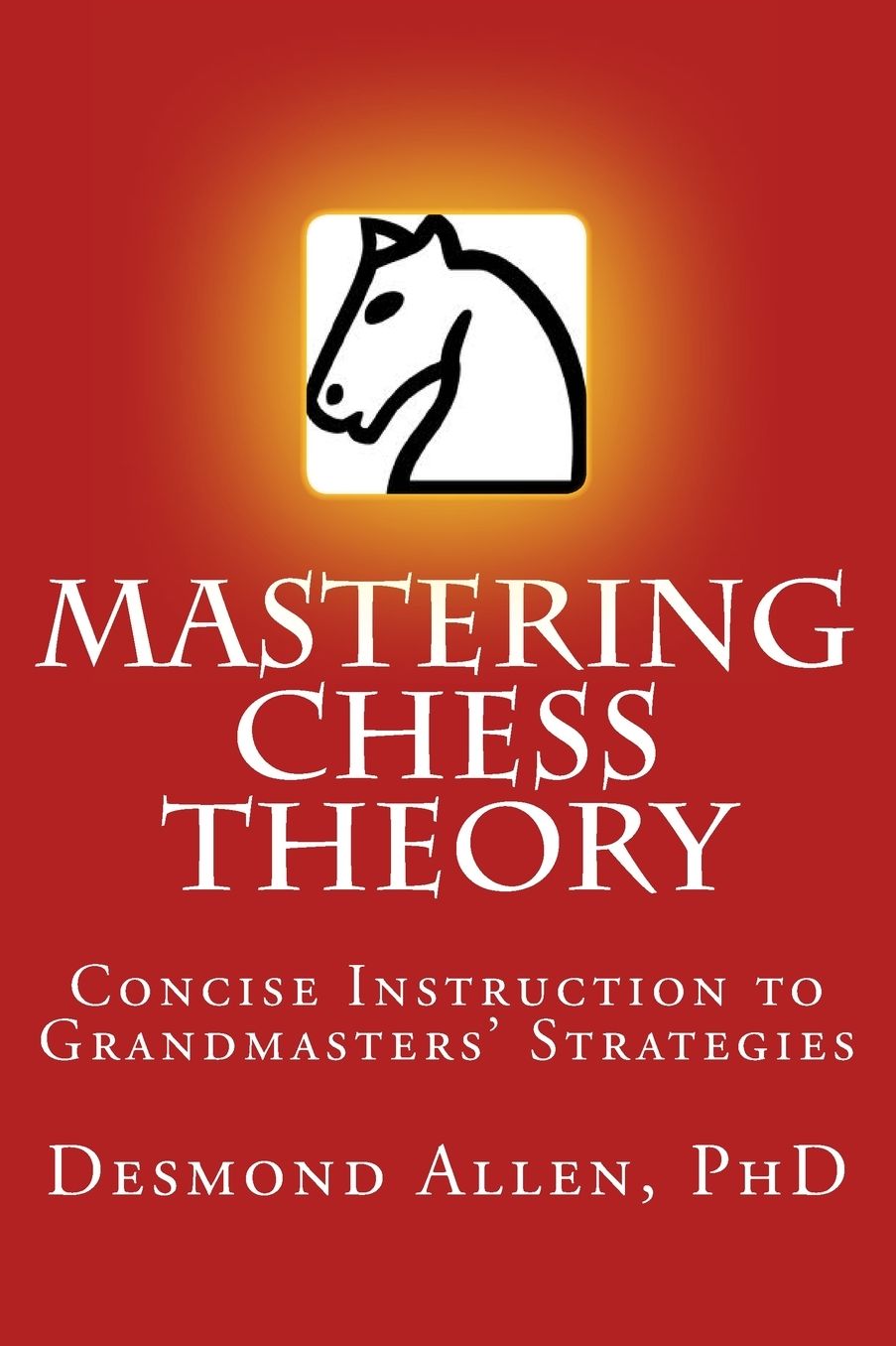 Mastering Chess Theory: Concise Instruction to Grandmasters' Strategies