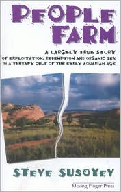 People Farm: A Largely True Story of Exploitation, Redemption and Organic Sex in a Therapy Cult of the Early Aquarian Age