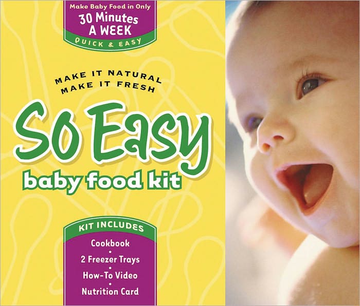So Easy Baby Food Kit: Make It Natural, Make It Fresh