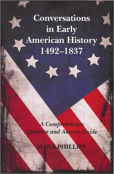 Conversations in Early American History: 1492-1837: A Comprehensive Question and Answer Guide