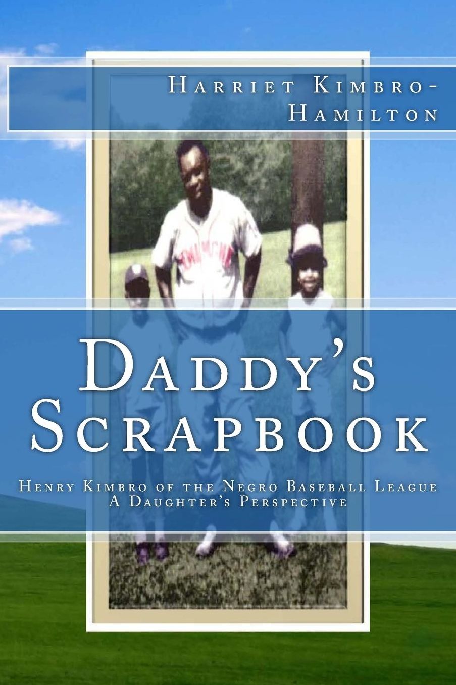 Daddy's Scrapbook: Henry Kimbro of the Negro Baseball League A Daughter's Perspective
