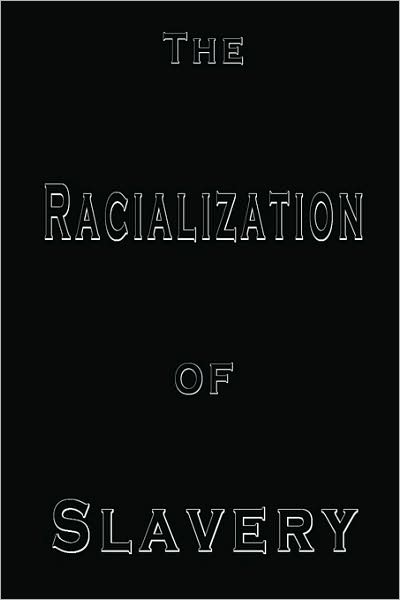 The Racialization of Slavery