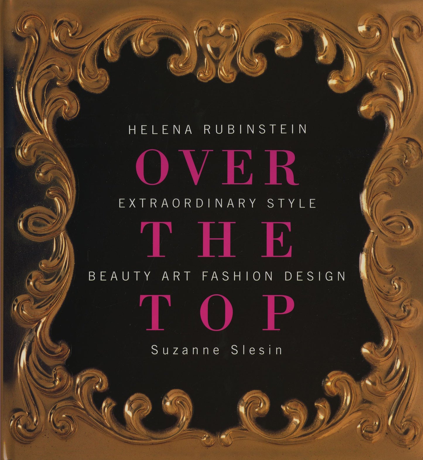 Over the Top: Helena Rubenstein: Extraordinary Style in Beauty, Art, Fashion, and Design