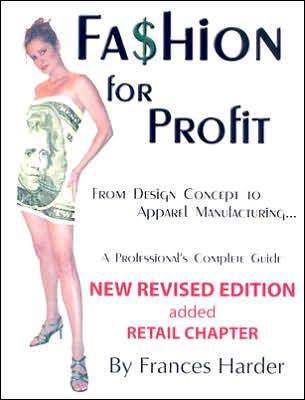 Fashion for Profit: From Design Concept to Apparel Manufacturing...A Professional's Complete Guide