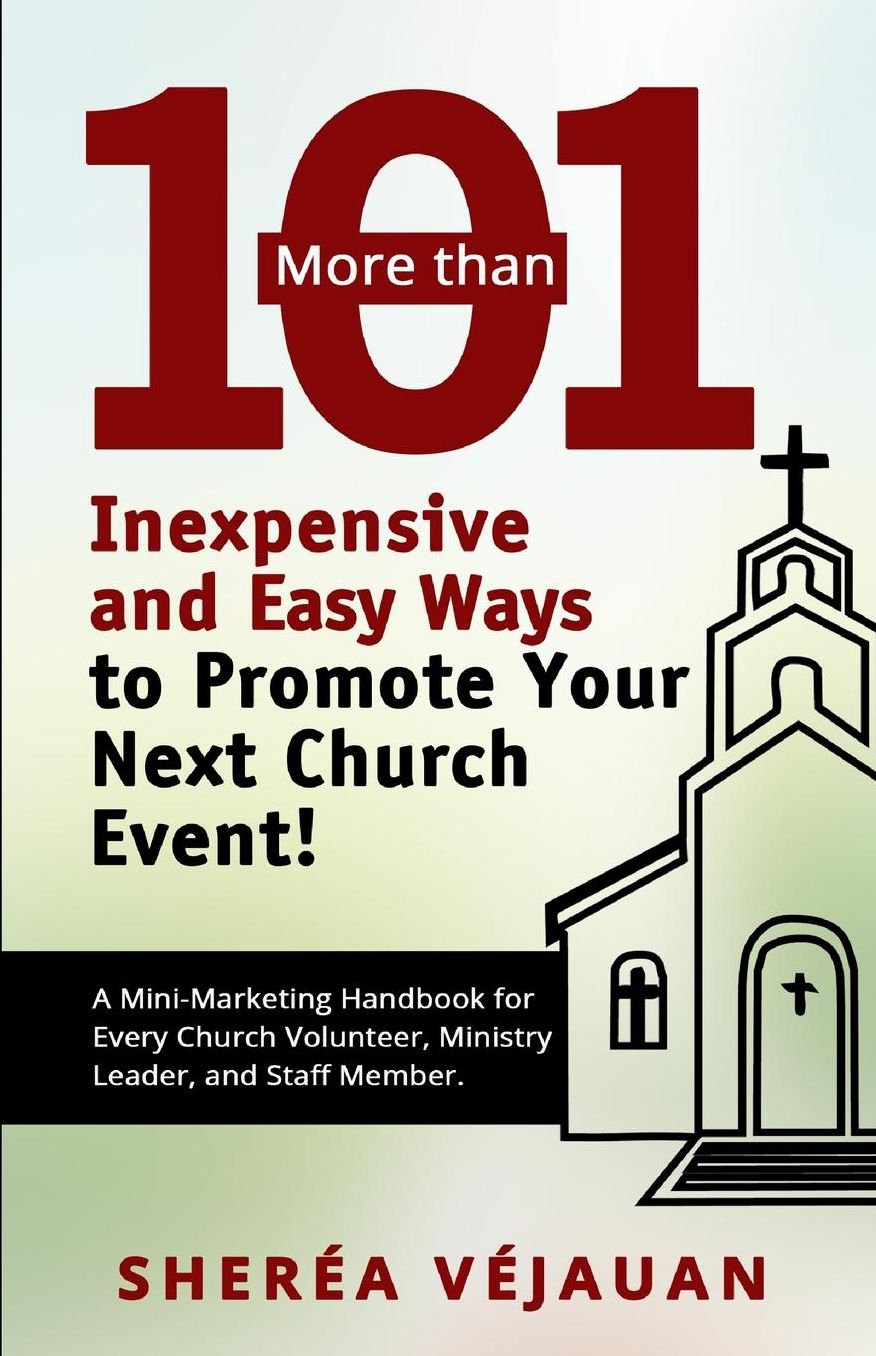 More than...101 Inexpensive and Easy Ways to Promote YOUR Church Event: A Mini-Marketing Handbook for Every Church Volunteer, Ministry Leader, and Staff Member.
