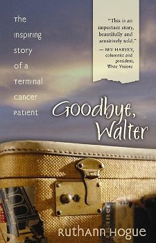 Goodbye, Walter: The Inspiring Story of a Terminal Cancer Patient