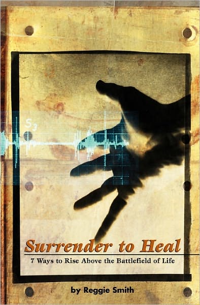 Surrender to Heal: 7 Ways to Rise above the Battlefield of Life