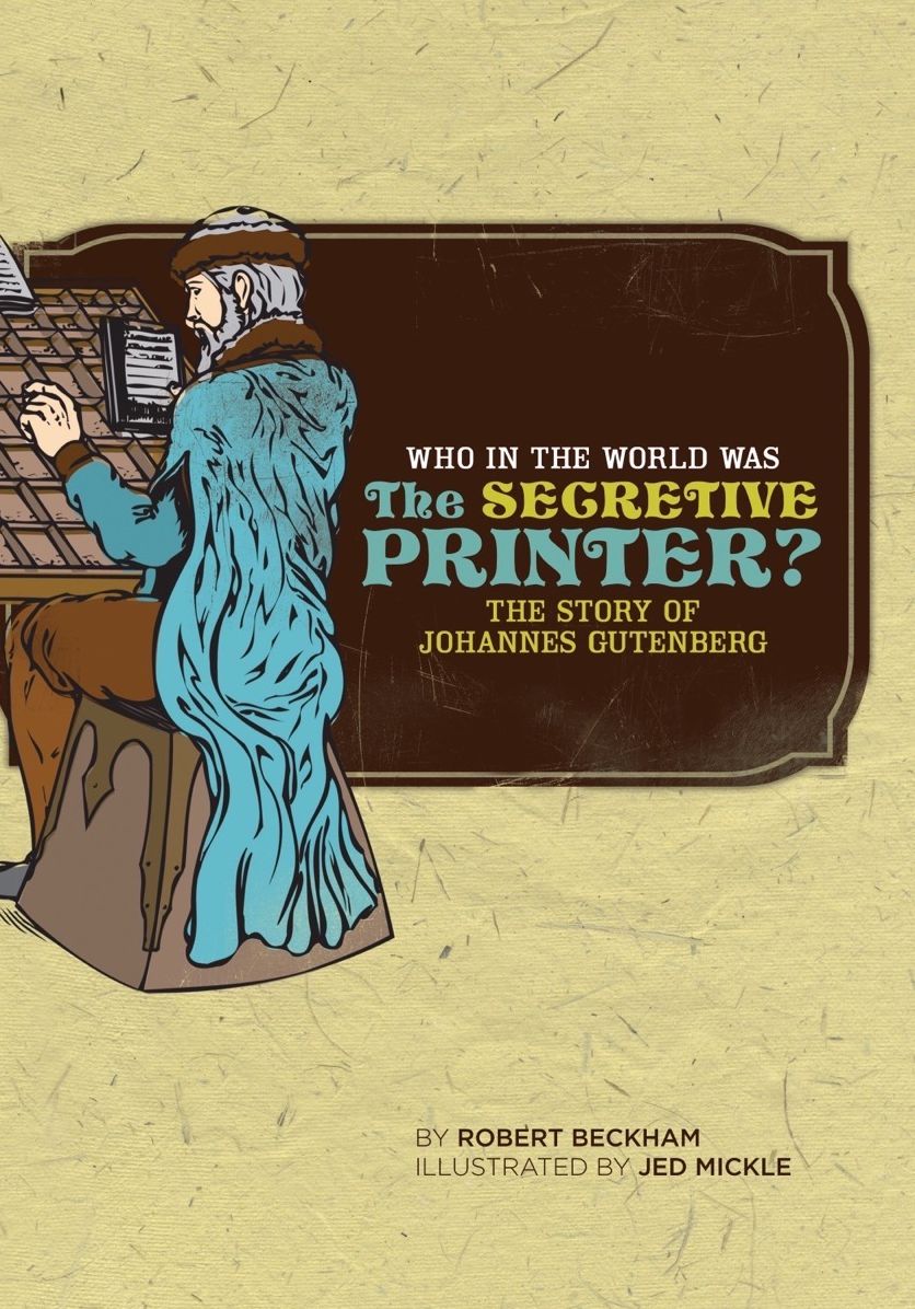 Who in the World Was the Secretive Printer?: The Story of Johannes Gutenberg