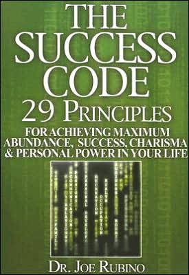 The Success Code: 29 Principles for Achieving Maximum Abundance, Success, Charisma, and Personal Power in Your Life