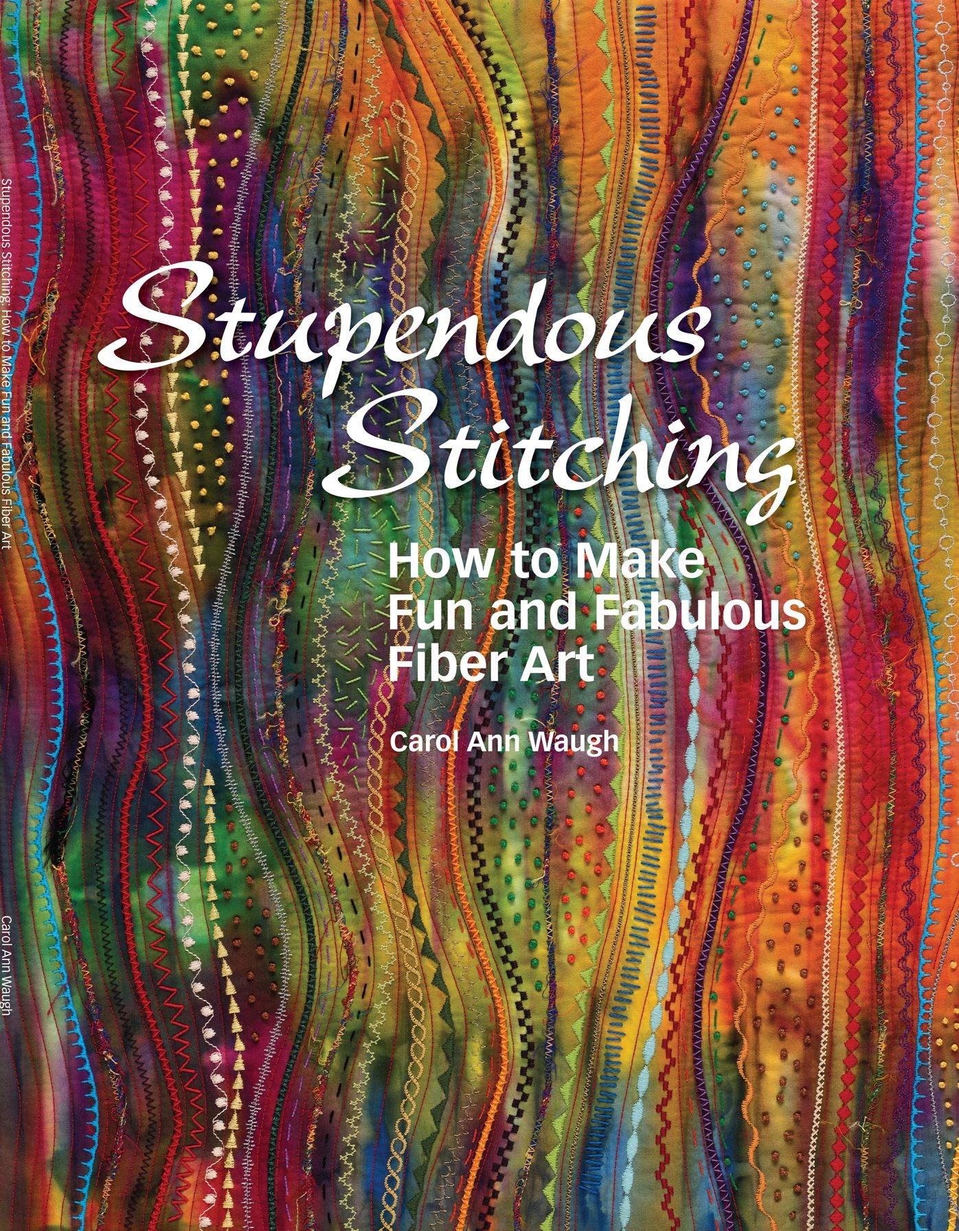 Stupendous Stitching: How to Make Fun and Fabulous Fiber Art