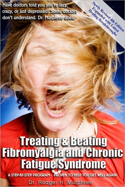 Treating and Beating Fibromyalgia and Chronic Fatigue Syndrome
