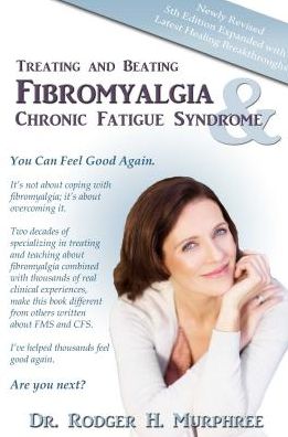 Treating and Beating Fibromyalgia and Chronic Fatigue Syndrome 5th Edition