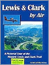 Lewis and Clark by Air: A Pictorial Tour of the Historic Lewis and Clark Trail