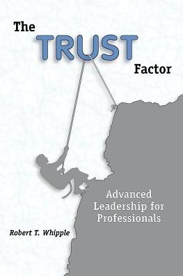 Trust Factor: Advanced Leadership for Professionals