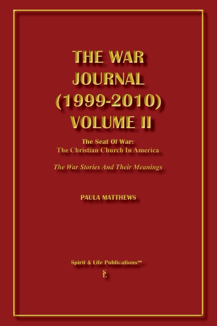 The War Journal (1999-2010) Volume II: The Seat of War: the Christian Church in America