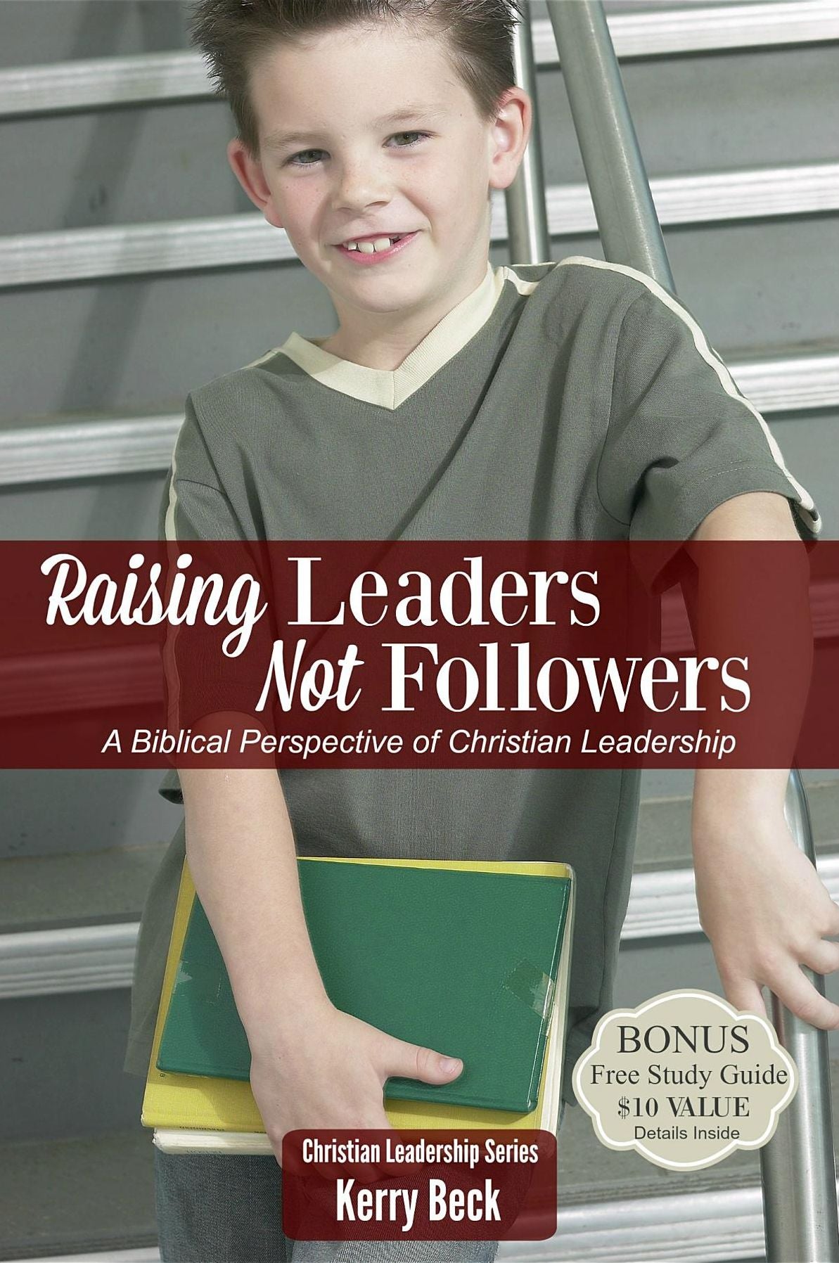 Raising Leaders, Not Followers (Digital Ebook): A Biblical Perspective of Christian Leadeship Education