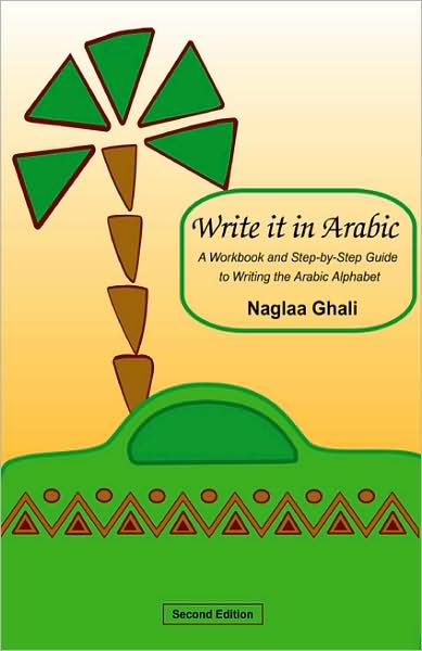 Write It in Arabic, Second Edition: A Workbook and Step-by-Step Guide to Writing the Arabic Alphabet
