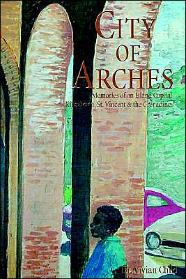 City of Arches: Memories of an Island Capital, Kingstown, St. Vincent and the Grenadines
