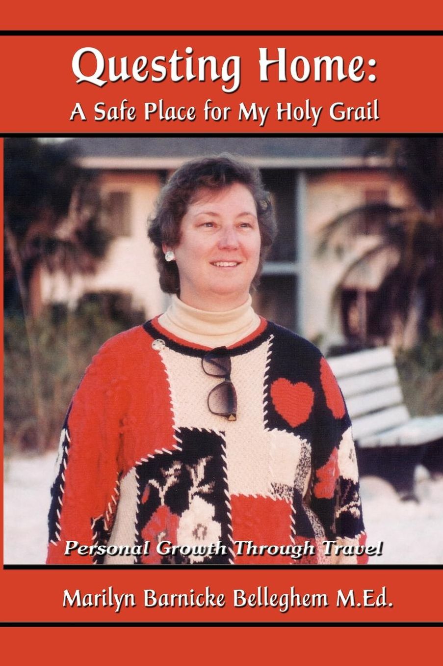Questing Home: A Safe Place for My Holy Grail: Personal Growth Through Travel