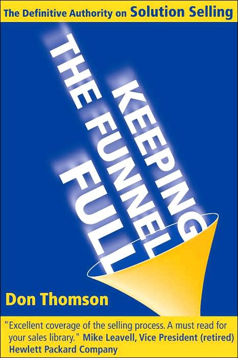 Keeping the Funnel Full: The Definitive Authority on Solution Selling