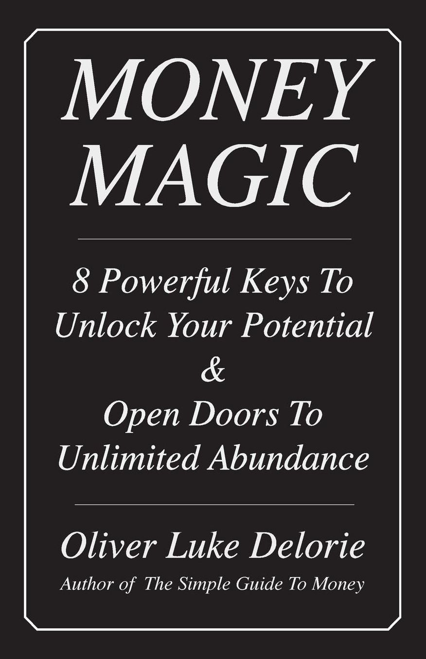 Money Magic: 8 Powerful Keys To Unlock Your Potential & Open Doors To Unlimited Abundance