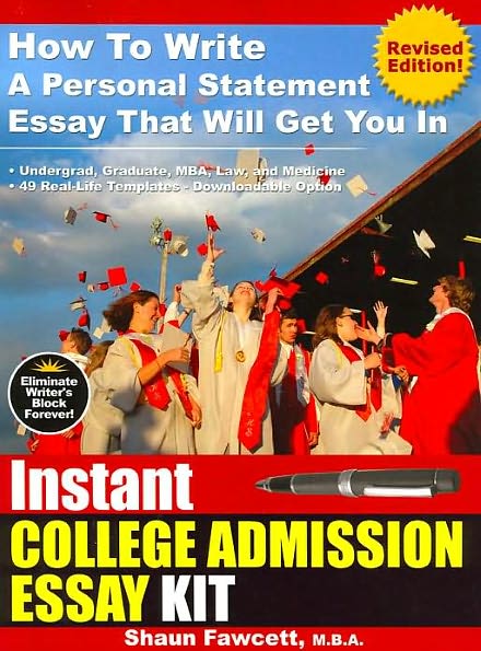 Instant College Admission Essay Kit: How to Write a Personal Statement Essay That Will Get You In