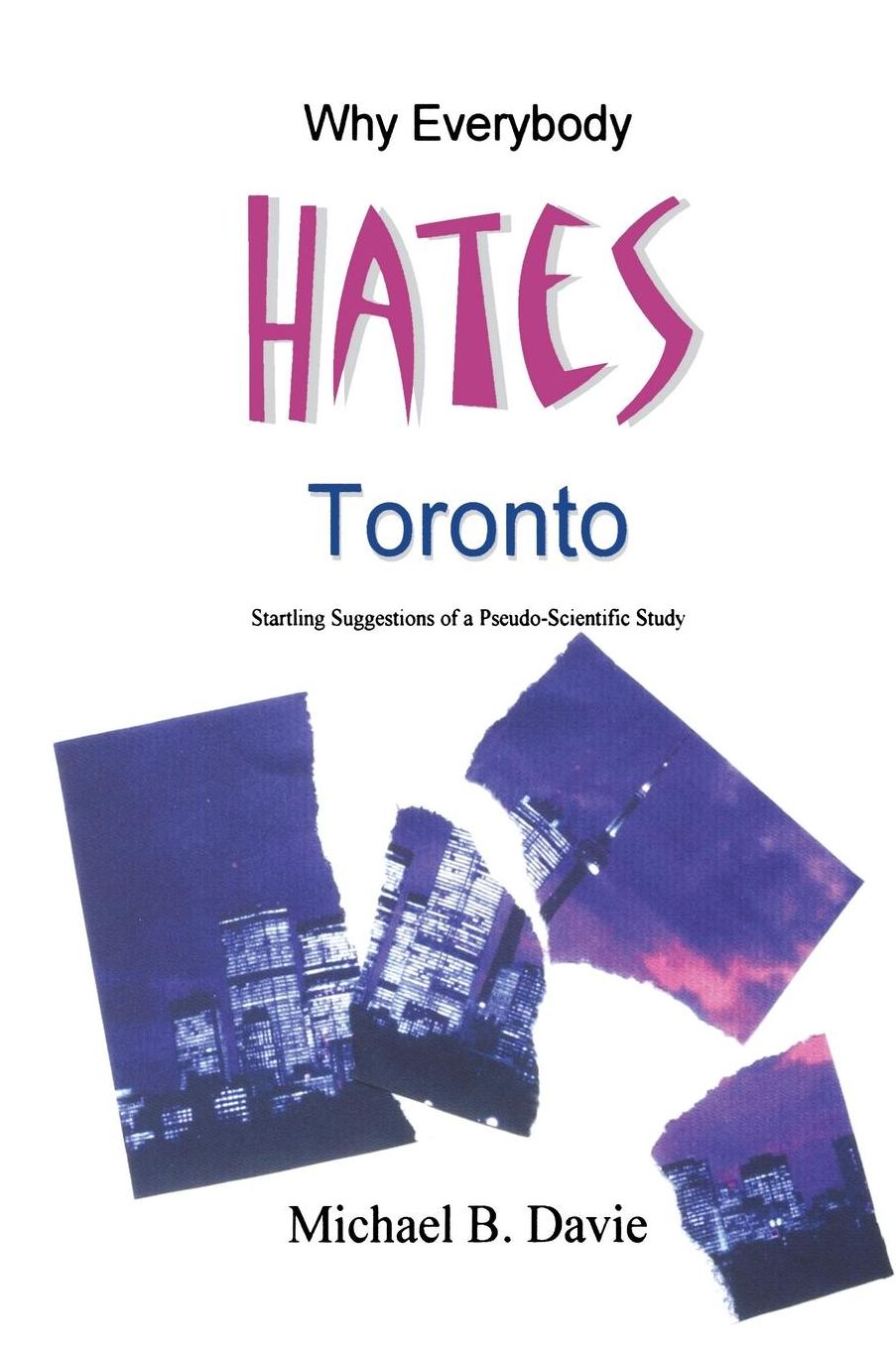 Why Everybody Hates Toronto: Startling Suggestions of a Pseudo-Scientific Study