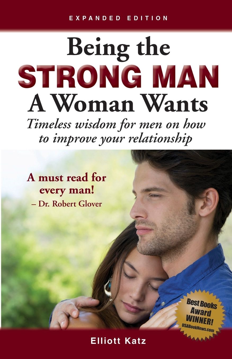 Being the Strong Man a Woman Wants: Timeless Wisdom on Being a Man