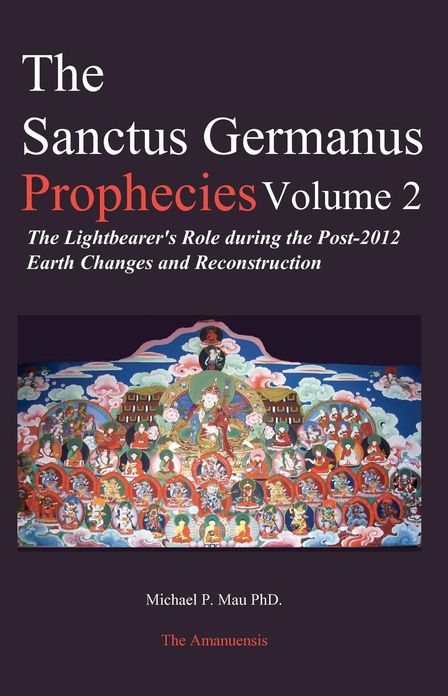 Sanctus Germanus Prophecies : The Lightbearer's Role During the Post-2012 Earth Changes and Reconstruction