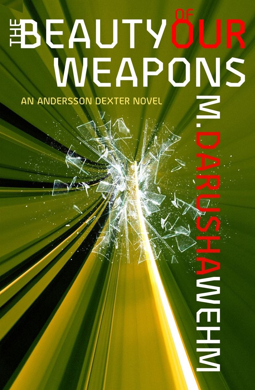 The Beauty of Our Weapons: An Andersson Dexter Novel