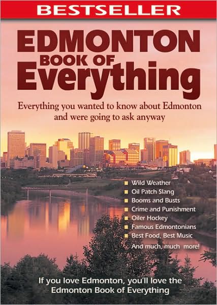 Edmonton Book of Everything: Everything You Wanted to Know About Edmonton and Were Going to Ask Anyway