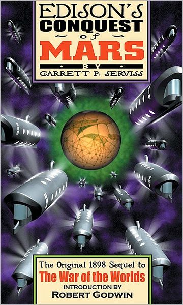 Edison's Conquest of Mars: The Original 1898 Sequel to The War of the Worlds