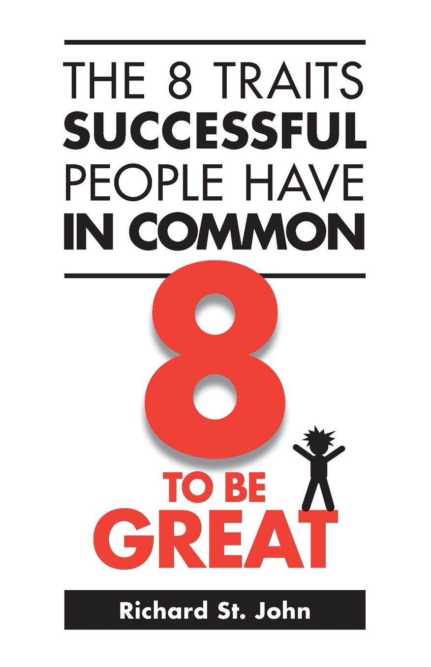 The 8 Traits Successful People Have in Common: 8 to Be Great