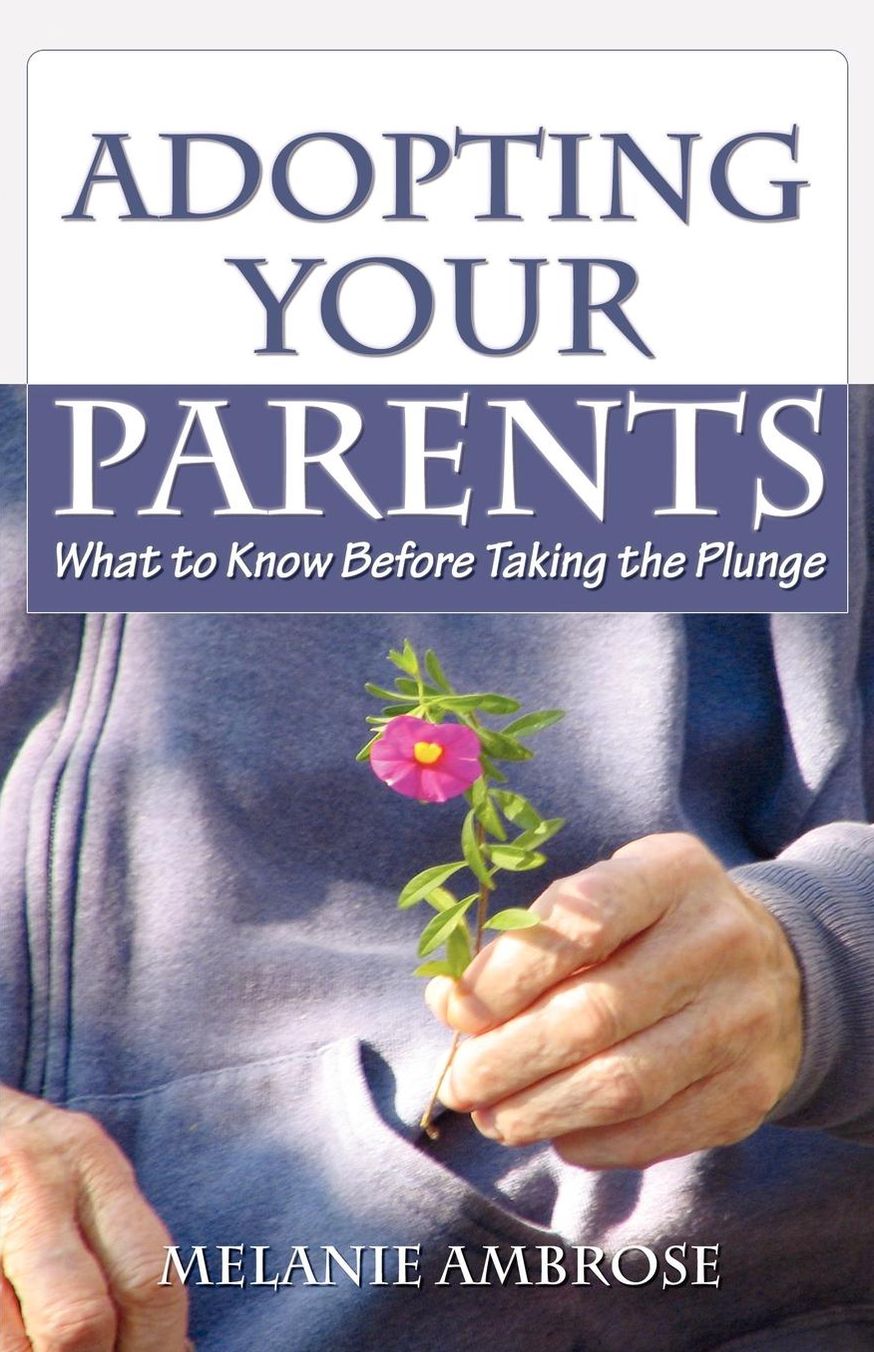 Adopting Your Parents: What to Know Before Taking the Plunge