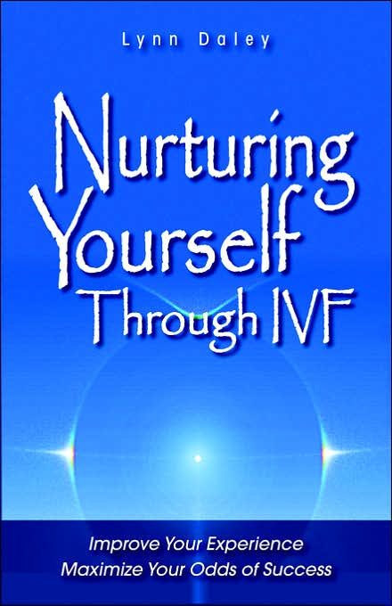 Nurturing Yourself Through IVF: Improve Your Experience, Maximize Your Odds of Success