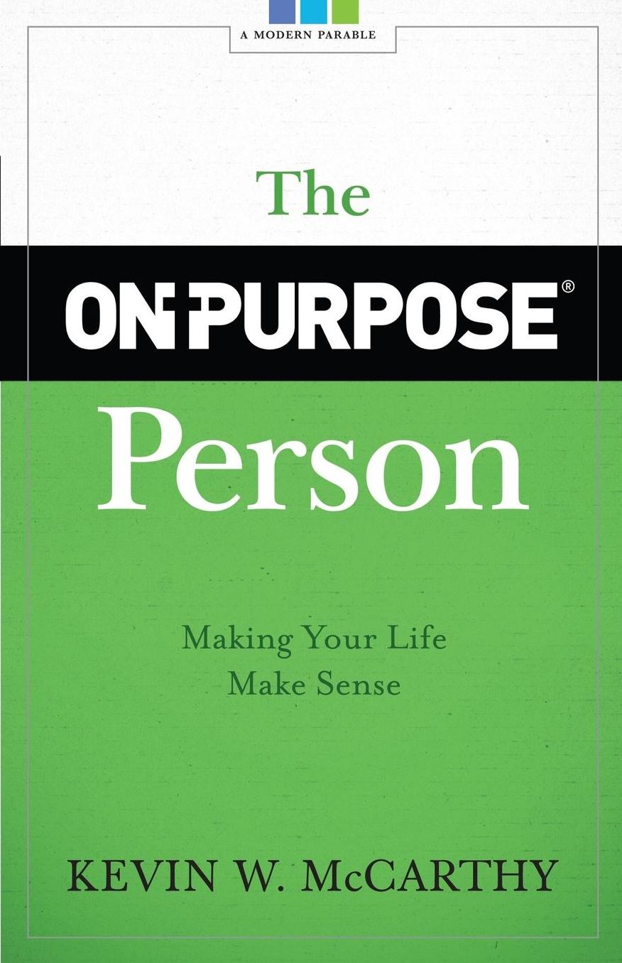 The On-Purpose Person: Making Your Life Make Sense