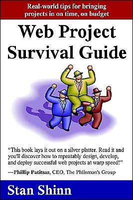 Web Project Survival Guide: Real World Tips for Bringing Projects in on Time, on Budget