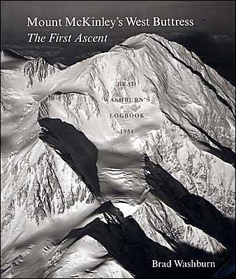 Mount McKinley's West Buttress: Brad Washburn's Logbook 1951: The First Ascent
