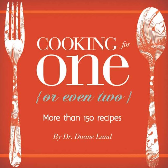 Cooking for One {or even two}: More than 150 Recipes