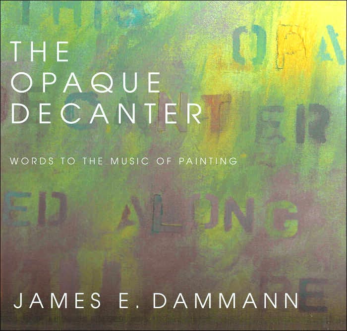 The Opaque Decanter: Words to the Music of Painting