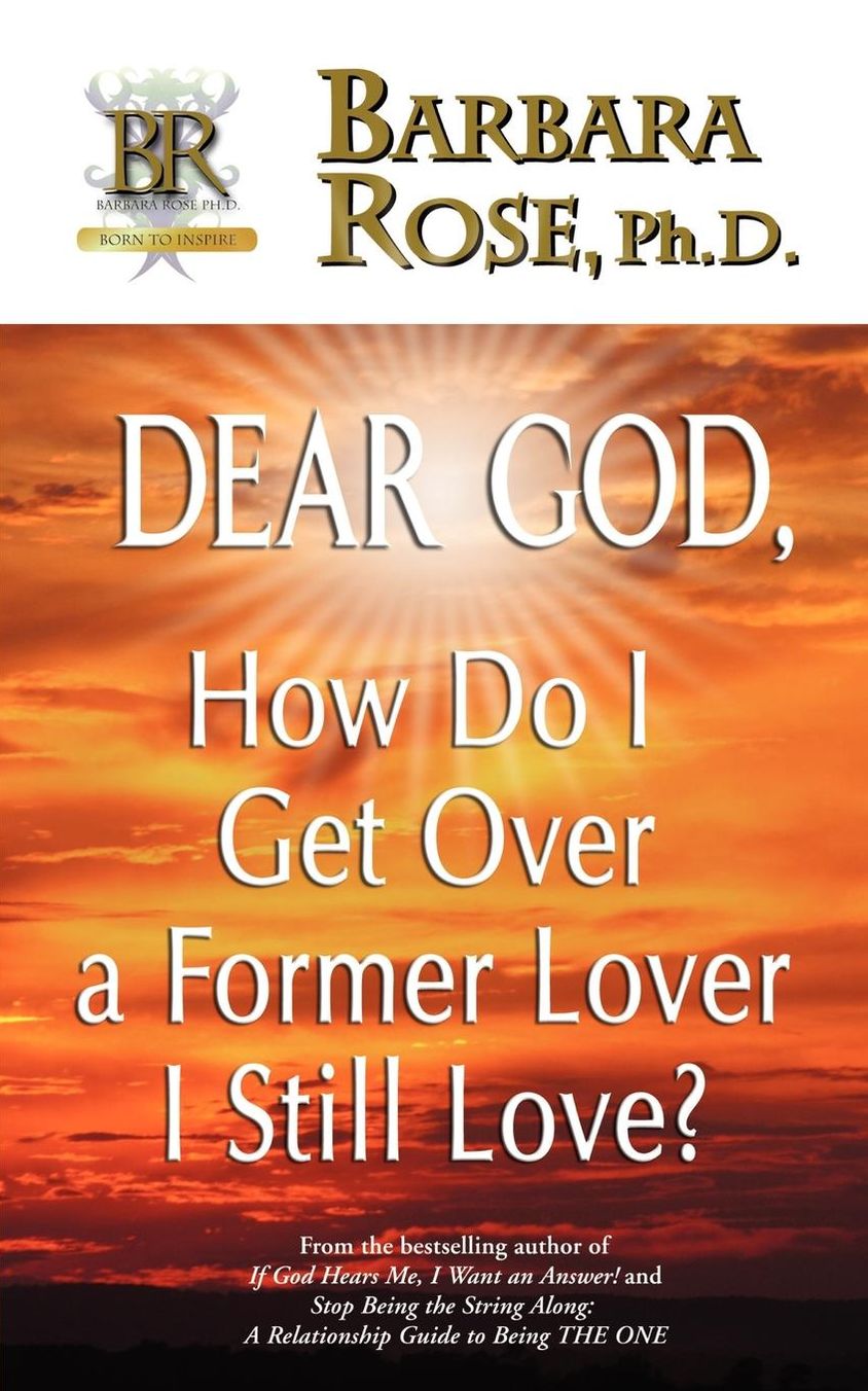 Dear God, How Do I Get Over A Former Lover I Still Love?