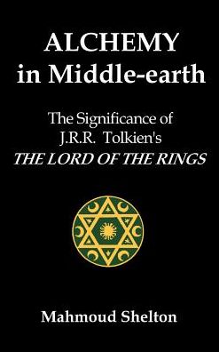 Alchemy in Middle-Earth: The Significance of J. R. R. Tolkien's the Lord of the Rings